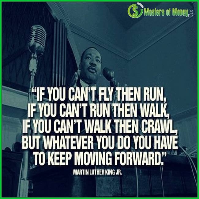 Masters of Money LLC Martin Luther King Keep Moving Forward Quote Picture