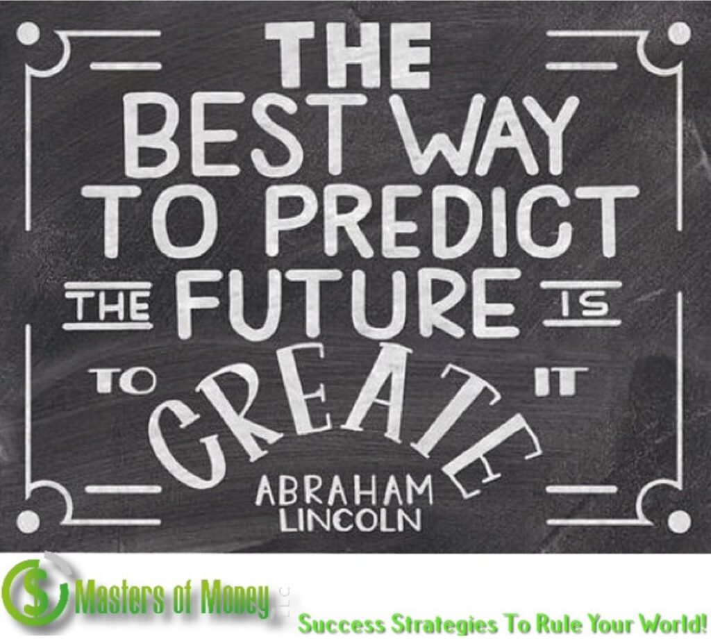 Masters of Money LLC THE BEST WAY TO PREDICT THE FUTURE Quote Picture