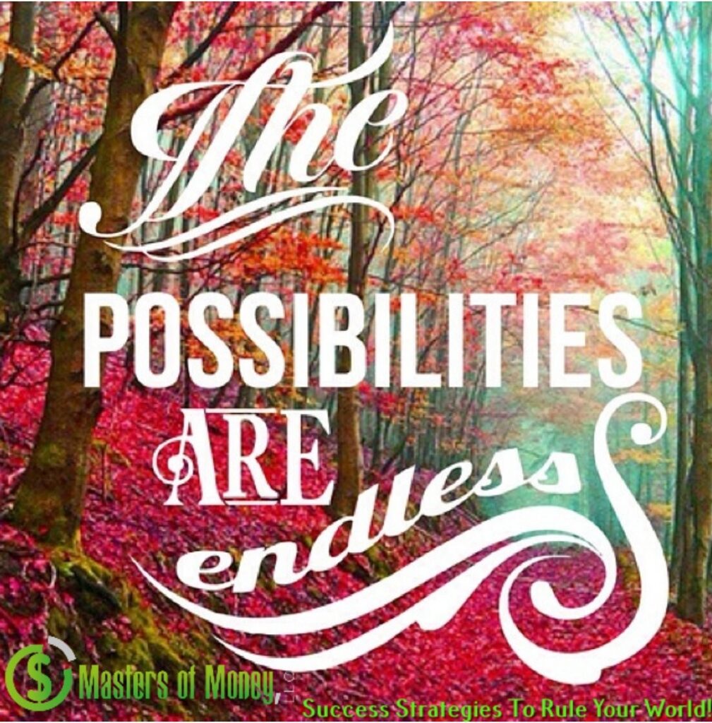 Masters of Money LLC - The Possibilities Are Endless Quote Picture