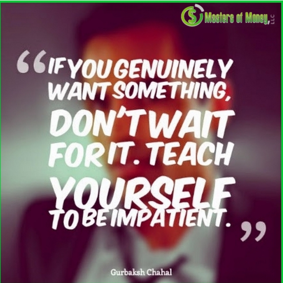Masters of Money LLC Teach Yourself To Be Impatient Logo Quote Picture