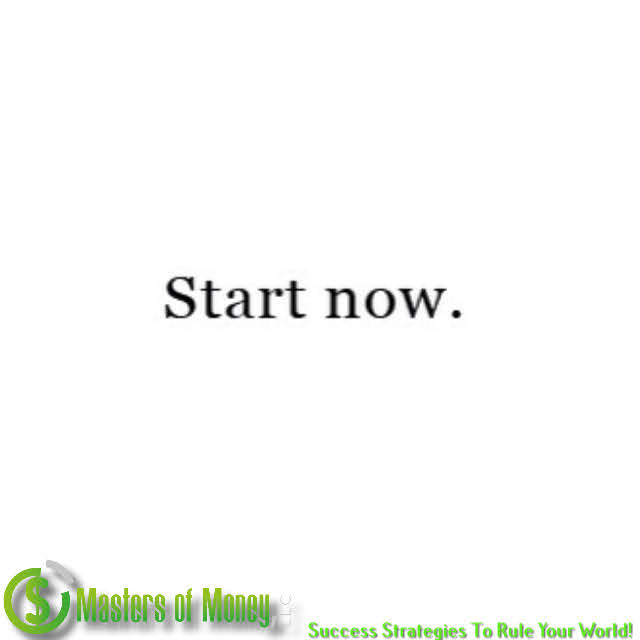 Masters of Money LLC Start Now Picture Quote
