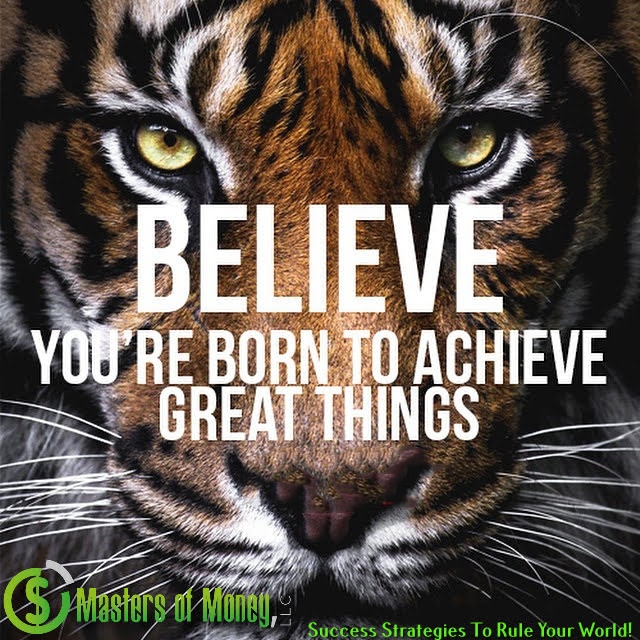Masters of Money LLC Logo Branded Believe You're Born To Achieve Great Things Picture Quote